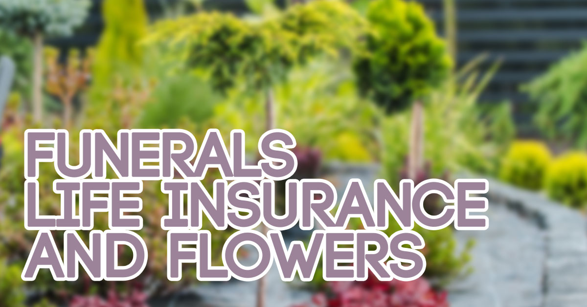 Funerals, Life Insurance and Flowers – Hightower Insurance Agency